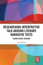 Routledge Studies in Applied Linguistics - Researching Interpretive Talk Around Literary Narrative Texts