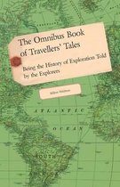 The Omnibus Book of Travellers' Tales - Being the History of Exploration Told by the Explorers