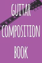 Guitar Composition Book: 119 pages of guitar tabs - perfect way to record music - ideal gift for anyone who plays guitar!