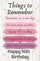 Things To Remember Tomorrow is a New Day Happy 16th Birthday: Cute 16th Birthday Card Quote Journal / Notebook / Diary / Greetings / Appreciation Gift