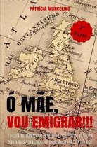 � M�e, Vou Emigrar!!!: O 1� Guia para quem pondera emigrar para o Reino Unido - Escrito por quem trabalha com a Comunidade em Inglaterra h� m