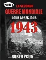 1943 La Seconde Guerre Mondiale: Chronologie Jour Apr�s Jour