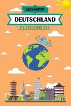 Alexander Deutschland Reisetagebuch: Dein persönliches Kindertagebuch fürs Notieren und Sammeln der schönsten Erlebnisse in Deutschland - 120 Seiten z