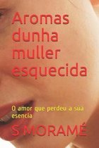 Aromas dunha muller esquecida: O amor que perdeu a s�a esencia