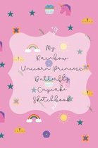 My Rainbow Unicorn Princess Butterfly Cupcake Sketchbook