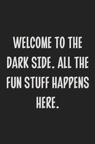 Welcome to the Dark Side. All the Fun Stuff Happens Here.