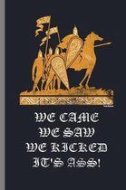 We came we saw we kicked it's ass!: Caesar Funny Quotes Roman Motivational Saying Rome We Came We Saw We Kicked Its Ass Funny Gifts (6''x9'') Lined note