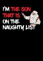 I'm The Son That Is On The Naughty List NoteBook: Great Gag Gift As A Stocking Stuffer