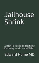Jailhouse Shrink: A How-To Manual on Practicing Psychiatry in Jails - 4th Edition