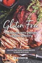 Gluten Free Cookbook with Proven Health Benefits: Gluten Free Slow Cooker Recipes to Make with Ease