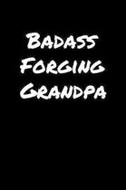Badass Forging Grandpa: A soft cover blank lined journal to jot down ideas, memories, goals, and anything else that comes to mind.