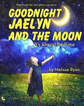 Goodnight Jaelyn and the Moon, It's Almost Bedtime