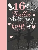 16 And Ballet Stole My Heart: Ballerina College Ruled Composition Writing School Notebook To Take Teachers Notes - Gift For On Point Teen Girls