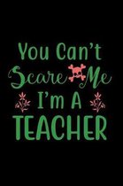 You Can't Scare Me I'm a Teacher: Notebook of Funny Things High School Students Say to Substitute Teachers Notebook - Quotes Journal