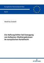 Europaeische Hochschulschriften Recht- Die Haftung Dritter Bei Erzeugung Von Kollusiven Marktergebnissen Im Europaeischen Kartellrecht