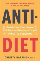 AntiDiet Reclaim Your Time, Money, WellBeing and Happiness Through Intuitive Eating