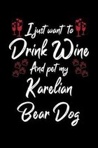 I Just Wanna Drink Wine And Pet My Karelian Bear Dog