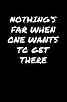 Nothing's Far When One Wants To Get There: A soft cover blank lined journal to jot down ideas, memories, goals, and anything else that comes to mind.