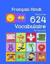 Fran�ais Hindi Bilingue Mes 624 Vocabulaire Premiers Mots: Francais Hindi imagier essentiel dictionnaire ( French Hindi flashcards )