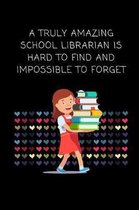 A Truly Amazing School Librarian Is Hard To Find and Impossible to Forget: Blank Lined Composition Notebook, Journal & Planner - Funny Humor School Li