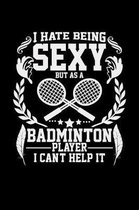 I hate being sexy but as a badminton player I can't help it