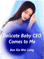Volume 5 - Delicate Baby: CEO Comes to Me