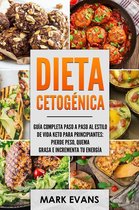 Dieta Cetogénica: Guía completa paso a paso al estilo de vida keto para principiantes - pierde peso, quema grasa e incrementa tu energía