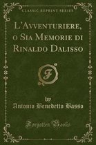 L'Avventuriere, O Sia Memorie Di Rinaldo Dalisso (Classic Reprint)