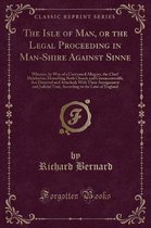 The Isle of Man, or the Legal Proceeding in Man-Shire Against Sinne