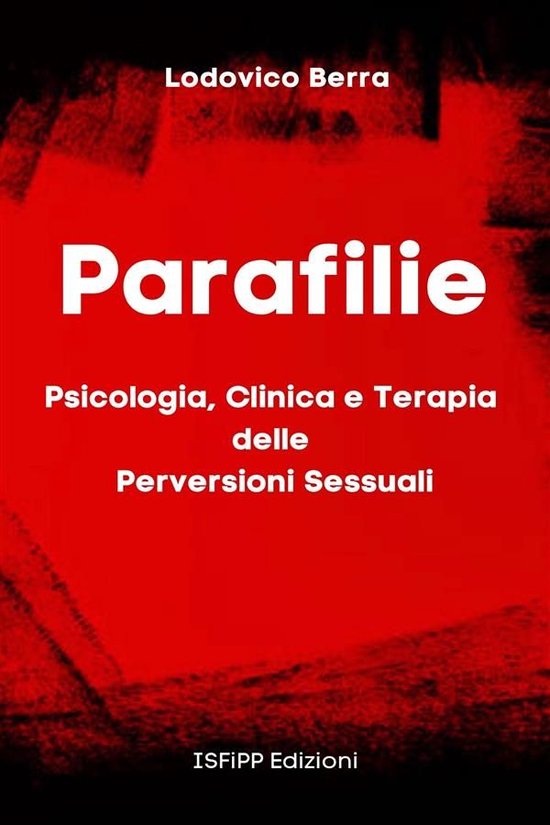 Parafilie. Psicologia, Clinica e Terapia delle perversioni s ... - cover