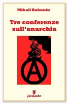 Filosofia, politica e ideologie 1 - Tre conferenze sull'anarchia