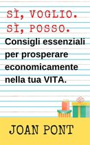 SÌ, VOGLIO. SÌ, POSSO 3 - Consigli Essenziali Per Prosperare Economicamente Nella Tua Vita.