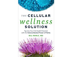 The Cellular Wellness Solution: Tap into Your Full Health Potential with the Science-Backed Power of Herbs