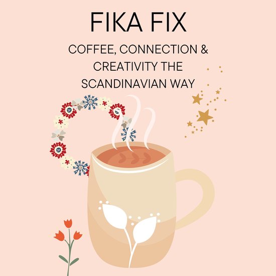 Fika Fix: Coffee, Connection & Creativity the Scandinavian Way