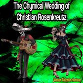 The Chymical Wedding of Christian Rosenkreutz