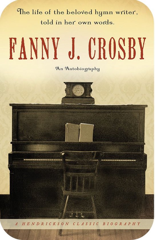 Hendrickson Classic Biographies - Fanny J. Crosby: An Autobi ... - cover