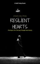 Self-Help - Resilient Hearts: Strategies for Thriving Through Uncertainty