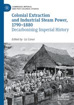 Cambridge Imperial and Post-Colonial Studies- Colonial Extraction and Industrial Steam Power, 1790–1880