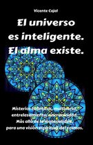 El universo es inteligente. El alma existe.