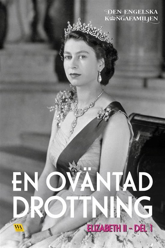 Den engelska kungafamiljen 1 - Elizabeth del 1 – En ovänt ... - cover