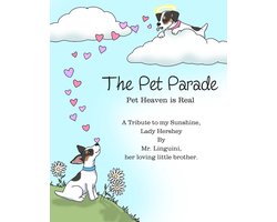 The Pet Parade Pet Heaven is Real A Tribute to my Sunshine Lady Hershey By Mr. Linguini her loving little brother