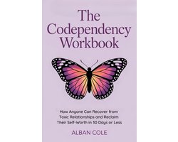 Omslag van The Codependency Workbook: How Anyone Can Recover from Toxic Relationships and Reclaim Their Self-Worth in 30 Days or Less