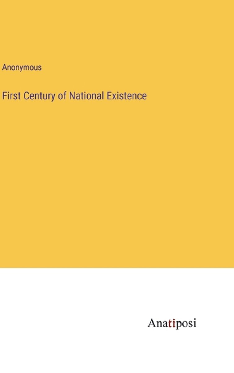 First Century Of National Existence van Anonymous