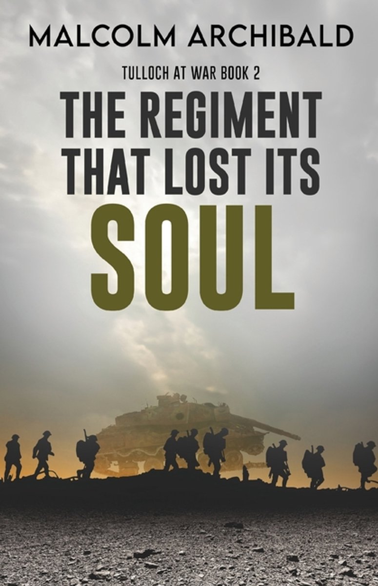 Tulloch At War-the Regiment That Lost Its Soul van Malcolm Archibald
