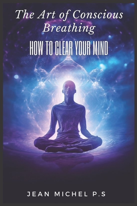 The Art of Conscious Breathing- How to Clear Your Mind - cover