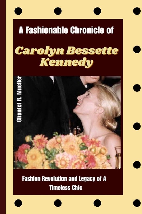 A Fashionable Chronicle of CAROLYN BESSETTE KENNEDY - cover
