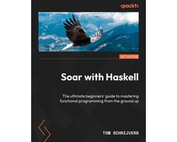 Soar with Haskell: The ultimate beginners' guide to mastering functional programming from the ground up