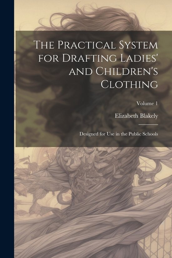 The Practical System for Drafting Ladies' and Children's Clo ... - cover