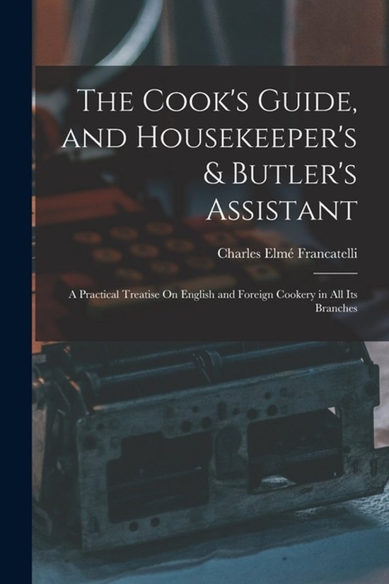 The Cook's Guide, and Housekeeper's & Butler's Assistant - cover
