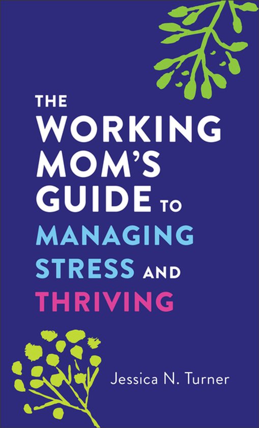 The Working Mom`s Guide to Managing Stress and Thriving - cover
